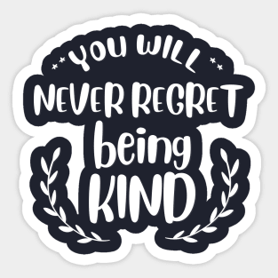 you will never regret being kind Sticker